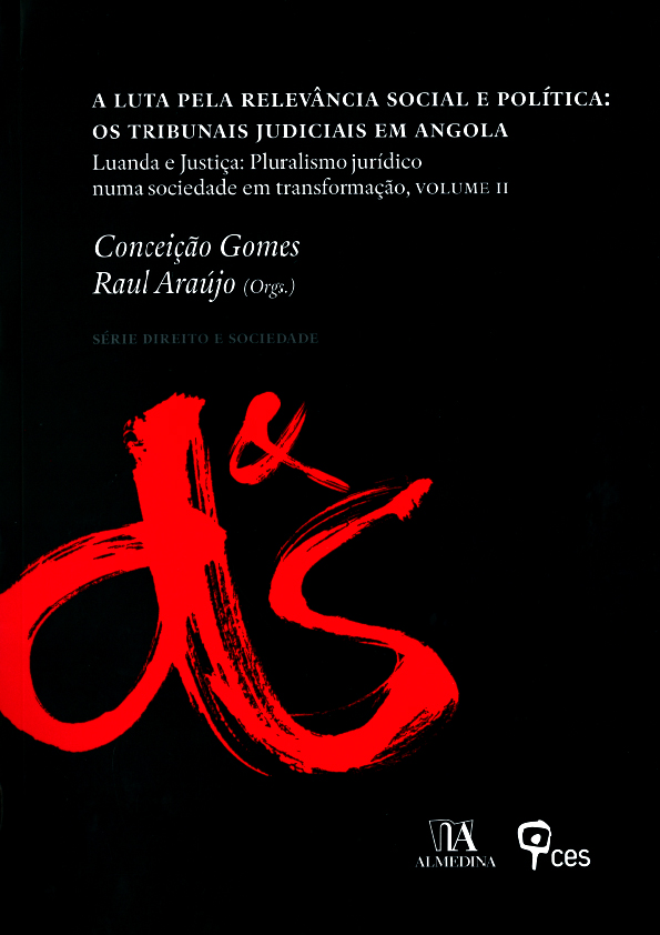 A Luta Pela Relevância Social e Política: Os tribunais Judiciais em Angola - Luanda e Justiça: Pluralismo jurídico numa sociedade em transformação, Volume II